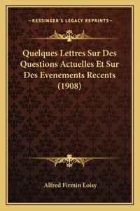 Quelques Lettres Sur Des Questions Actuelles Et Sur Des Evenements Recents (1908)