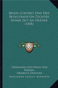 Briefe Goethe's Und Der Bedeutendsten Dichter Seiner Zeit an Herder (1858)