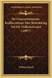 De Gouvernements-Koffiecultuur Met Betrekking Tot De Volkswelvaart (1897)