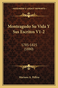 Monteagudo Su Vida Y Sus Escritos V1-2: 1785-1825 (1880)
