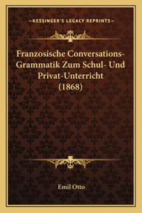 Franzosische Conversations-Grammatik Zum Schul- Und Privat-Unterricht (1868)