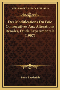 Des Modifications Du Foie Consecutives Aux Alterations Renales, Etude Experimentale (1907)