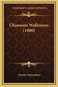 Chansons Wallonnes (1860)