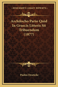 Archilocho Pario Quid In Graecis Litteris Sit Tribuendum (1877)