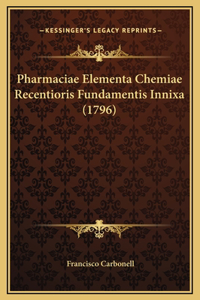 Pharmaciae Elementa Chemiae Recentioris Fundamentis Innixa (1796)