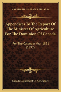 Appendices To The Report Of The Minister Of Agriculture For The Dominion Of Canada