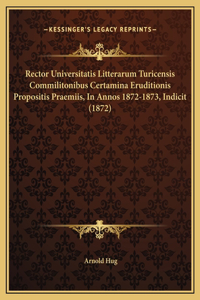 Rector Universitatis Litterarum Turicensis Commilitonibus Certamina Eruditionis Propositis Praemiis, In Annos 1872-1873, Indicit (1872)