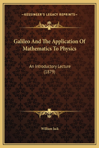 Galileo And The Application Of Mathematics To Physics