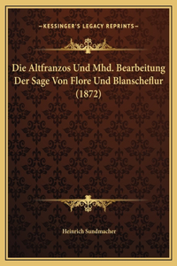 Die Altfranzos Und Mhd. Bearbeitung Der Sage Von Flore Und Blanscheflur (1872)