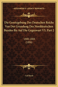 Die Gesetzgebung Des Deutschen Reichs Von Der Grundung Des Norddeutschen Bundes Bis Auf Die Gegenwart V5, Part 2