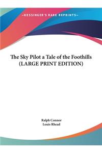 The Sky Pilot a Tale of the Foothills