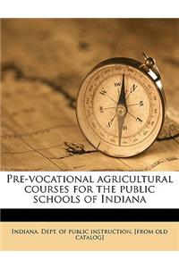 Pre-Vocational Agricultural Courses for the Public Schools of Indiana