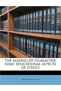 The Making of Character; Some Educational Aspects of Ethics