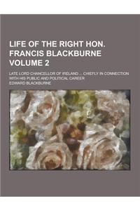 Life of the Right Hon. Francis Blackburne; Late Lord Chancellor of Ireland ... Chiefly in Connection with His Public and Political Career Volume 2