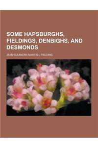 Some Hapsburghs, Fieldings, Denbighs, and Desmonds