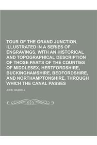 Tour of the Grand Junction, Illustrated in a Series of Engravings, with an Historical and Topographical Description of Those Parts of the Counties of