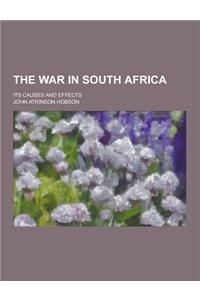 The War in South Africa; Its Causes and Effects