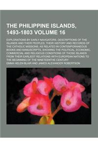 The Philippine Islands, 1493-1803; Explorations by Early Navigators, Descriptions of the Islands and Their Peoples, Their History and Records of the C