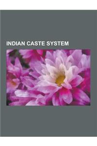 Indian Caste System: Avarna, Caste Politics in India, Caste System Among Indian Christians, Caste System Among South Asian Muslims, Caste S