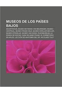 Museos de Los Paises Bajos: Mauritshuis, Museo Boymans Van Beuningen, Museo Centraal, Museo Frans Hals, Museo Kroller-Muller, Museo Stedelijk