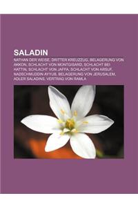Saladin: Nathan Der Weise, Dritter Kreuzzug, Belagerung Von Akkon, Schlacht Von Montgisard, Schlacht Bei Hattin, Schlacht Von J