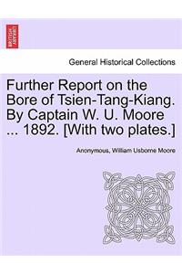 Further Report on the Bore of Tsien-Tang-Kiang. by Captain W. U. Moore ... 1892. [with Two Plates.]