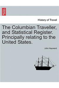 The Columbian Traveller, and Statistical Register. Principally Relating to the United States.