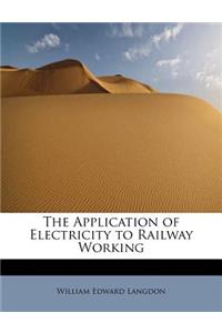 The Application of Electricity to Railway Working