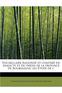 Vocabulaire Raisonn Et Compar Du Dialecte Et Du Patois de La Province de Bourgogne; Ou Tude de L'