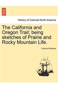 The California and Oregon Trail; Being Sketches of Prairie and Rocky Mountain Life.