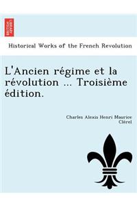 L'Ancien Re Gime Et La Re Volution ... Troisie Me E Dition.