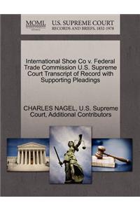 International Shoe Co V. Federal Trade Commission U.S. Supreme Court Transcript of Record with Supporting Pleadings
