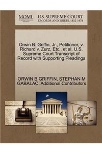 Orwin B. Griffin, JR., Petitioner, V. Richard V. Zurz, Etc., et al. U.S. Supreme Court Transcript of Record with Supporting Pleadings