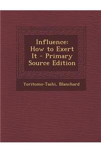 Influence: How to Exert It