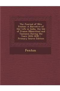 The Journal of Mrs. Fenton: A Narrative of Her Life in India, the Isle of France (Mauritius) and Tasmania During the Years 1826-1830 - Primary Sou