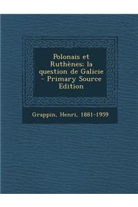 Polonais et Ruthènes; la question de Galicie