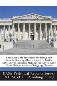 Combining Hydrological Modeling and Remote Sensing Observations to Enable Data-Driven Decision Making for Devils Lake Flood Mitigation in a Changing C