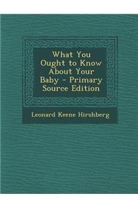 What You Ought to Know about Your Baby