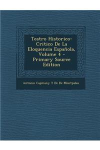 Teatro Historico-Critico de La Eloquencia Espanola, Volume 4