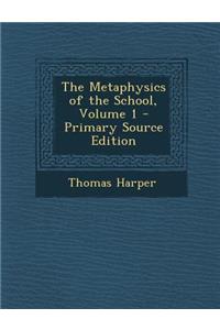 The Metaphysics of the School, Volume 1