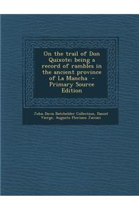 On the Trail of Don Quixote; Being a Record of Rambles in the Ancient Province of La Mancha