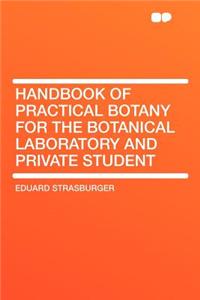 Handbook of Practical Botany for the Botanical Laboratory and Private Student
