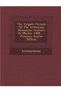 The Vulgate Version of the Arthurian Romances