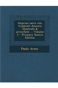 Imprese Sacre Con Triplicati Discorsi Illustrate & Arricchite ... Volume 2 - Primary Source Edition