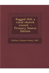 Ragged Hill; A Rural Church Record - Primary Source Edition