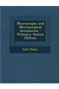 Microscopes and Microscopical Accessories - Primary Source Edition