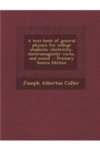 A Text-Book of General Physics for College Students: Electricity, Electromagnetic Waves, and Sound - Primary Source Edition
