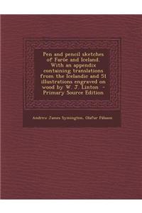 Pen and Pencil Sketches of Faroe and Iceland. with an Appendix Containing Translations from the Icelandic and 51 Illustrations Engraved on Wood by W. J. Linton