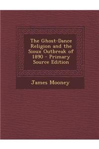 The Ghost-Dance Religion and the Sioux Outbreak of 1890