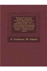 Melanges de Litterature Orientale, Traduits de Differents Manuscrits Turcs, Arabes & Persans de La Bibliotheque Du Roi... on y a Joint Les Paroles Remarquables, & Les Bons Mots Des Orientaux, Suivant La Traduction de M. Galand... - Primary Source E
